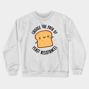 Choose The Path Of Yeast Resistance Funny Bread Pun Crewneck Sweatshirt